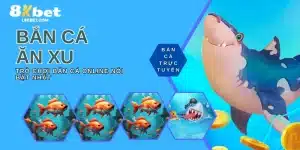 Bắn Cá Ăn Xu 8KBET - Trò Chơi Chinh Phục Đại Dương